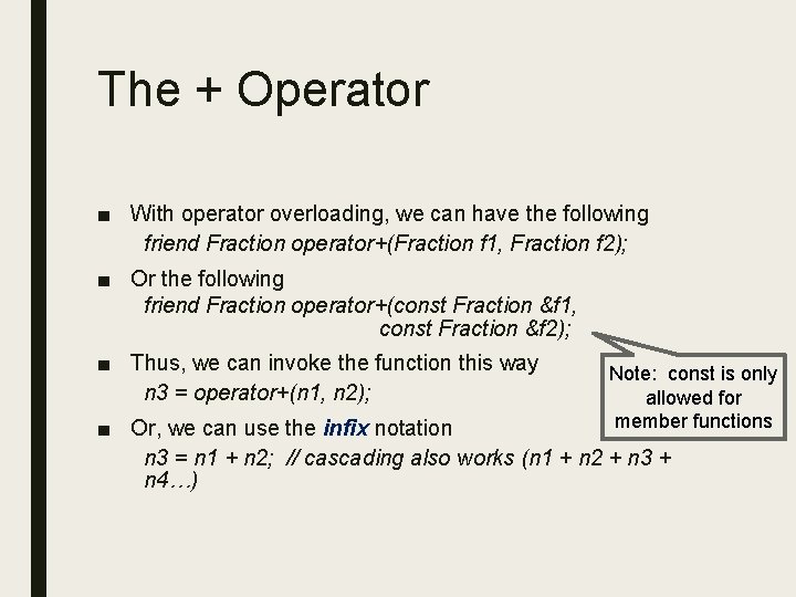 The + Operator ■ With operator overloading, we can have the following friend Fraction