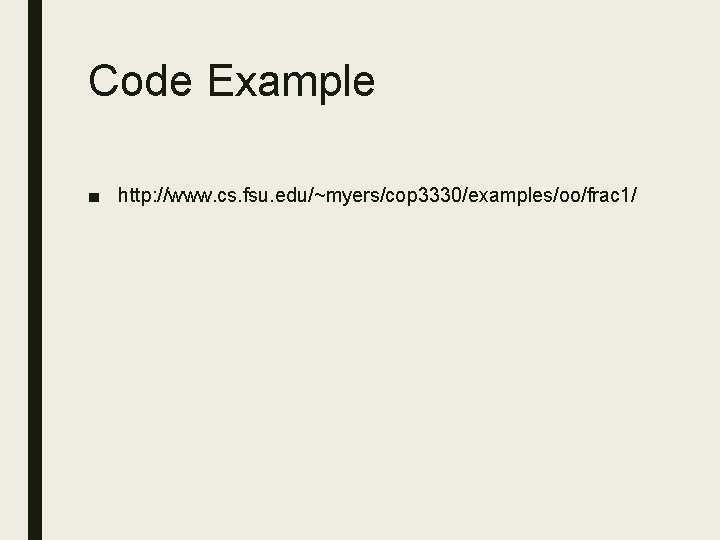 Code Example ■ http: //www. cs. fsu. edu/~myers/cop 3330/examples/oo/frac 1/ 