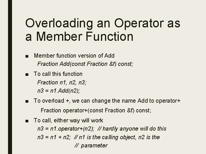 Overloading an Operator as a Member Function ■ Member function version of Add Fraction Overloading an Operator as a Member Function ■ Member function version of Add Fraction