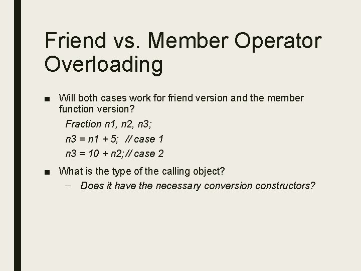 Friend vs. Member Operator Overloading ■ Will both cases work for friend version and Friend vs. Member Operator Overloading ■ Will both cases work for friend version and
