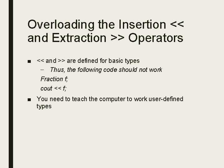 Overloading the Insertion << and Extraction >> Operators ■ << and >> are defined Overloading the Insertion << and Extraction >> Operators ■ << and >> are defined