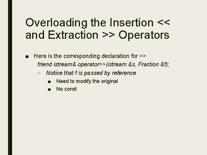 Overloading the Insertion << and Extraction >> Operators ■ Here is the corresponding declaration Overloading the Insertion << and Extraction >> Operators ■ Here is the corresponding declaration