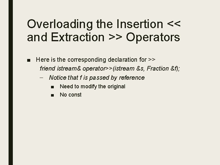 Overloading the Insertion << and Extraction >> Operators ■ Here is the corresponding declaration