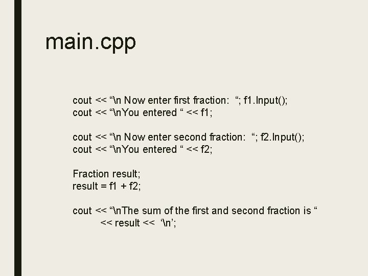main. cpp cout << “n Now enter first fraction: “; f 1. Input(); cout main. cpp cout << “n Now enter first fraction: “; f 1. Input(); cout