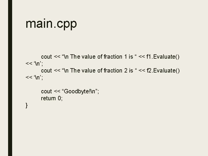 main. cpp cout << “n The value of fraction 1 is “ << f
