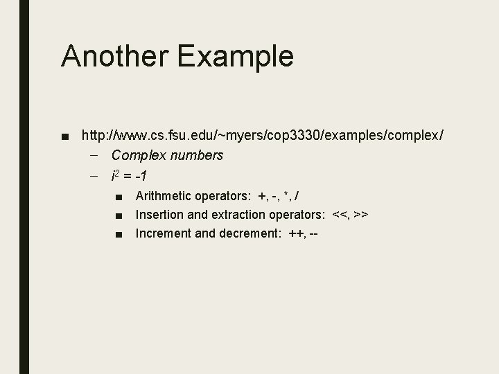 Another Example ■ http: //www. cs. fsu. edu/~myers/cop 3330/examples/complex/ – Complex numbers – i