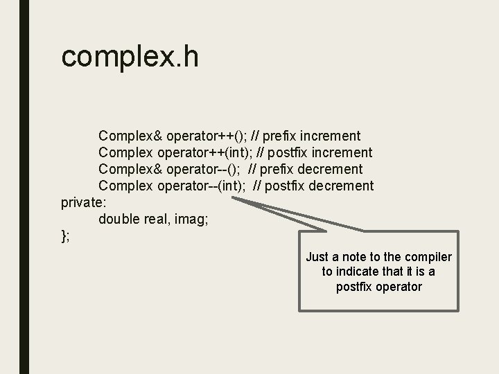complex. h Complex& operator++(); // prefix increment Complex operator++(int); // postfix increment Complex& operator--(); complex. h Complex& operator++(); // prefix increment Complex operator++(int); // postfix increment Complex& operator--();