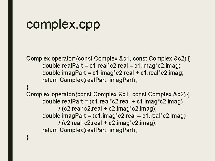 complex. cpp Complex operator*(const Complex &c 1, const Complex &c 2) { double real.
