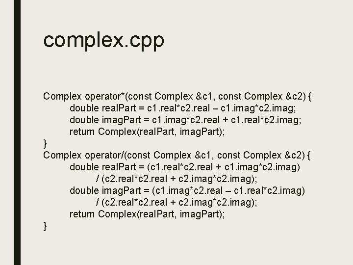 complex. cpp Complex operator*(const Complex &c 1, const Complex &c 2) { double real. complex. cpp Complex operator*(const Complex &c 1, const Complex &c 2) { double real.