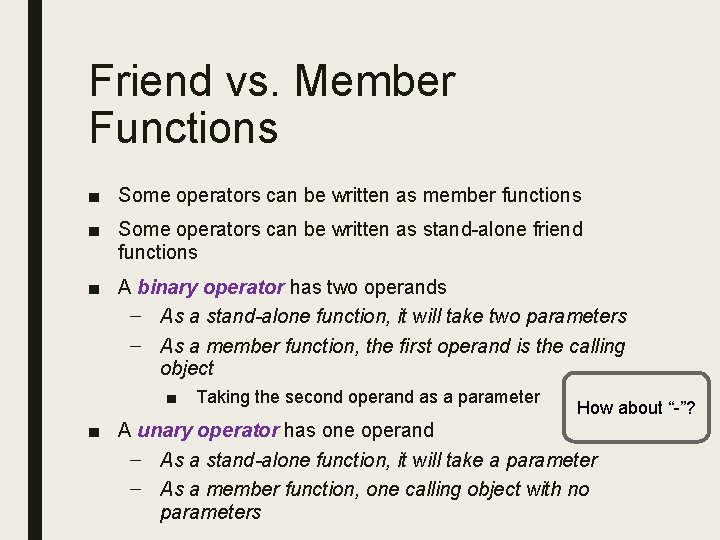 Friend vs. Member Functions ■ Some operators can be written as member functions ■