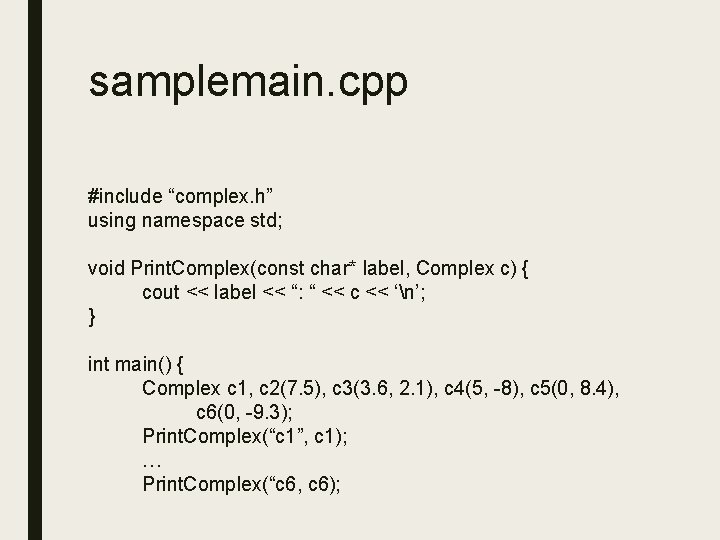 samplemain. cpp #include “complex. h” using namespace std; void Print. Complex(const char* label, Complex