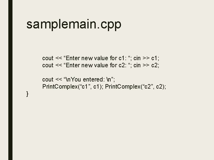 samplemain. cpp cout << “Enter new value for c 1: “; cin >> c