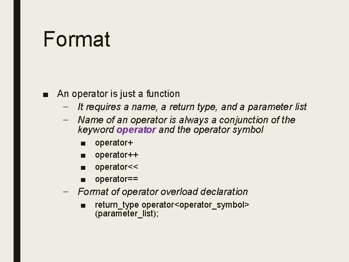 Format ■ An operator is just a function – It requires a name, a