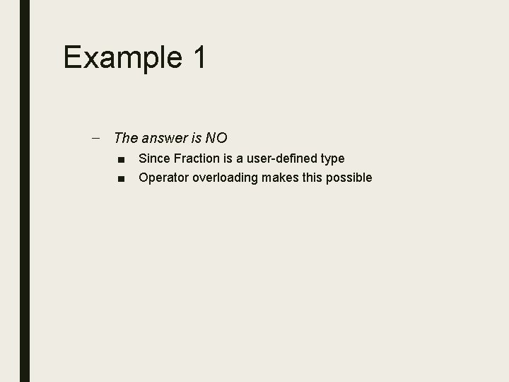 Example 1 – The answer is NO ■ ■ Since Fraction is a user-defined