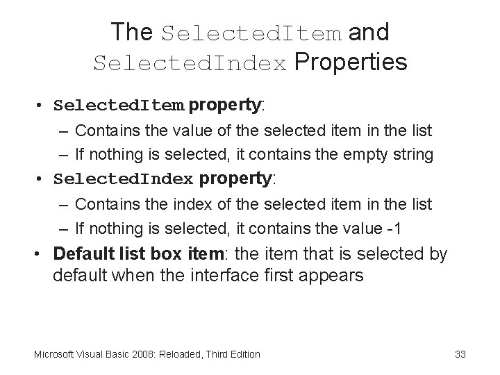 The Selected. Item and Selected. Index Properties • Selected. Item property: – Contains the