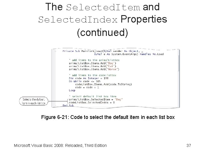 The Selected. Item and Selected. Index Properties (continued) Figure 6 -21: Code to select