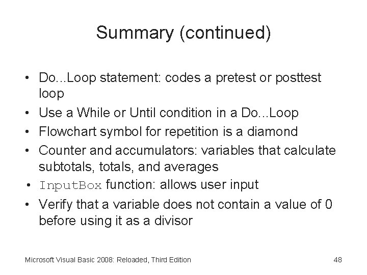 Summary (continued) • Do. . . Loop statement: codes a pretest or posttest loop