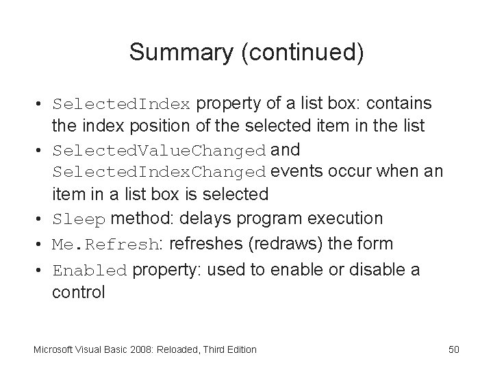 Summary (continued) • Selected. Index property of a list box: contains the index position