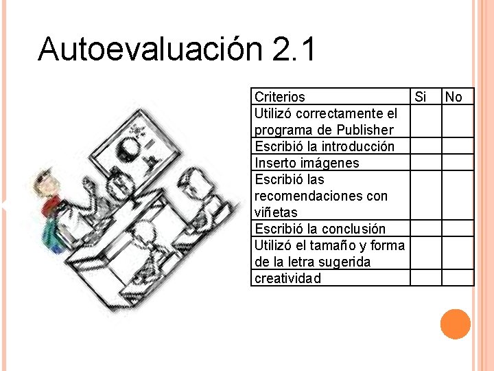 Autoevaluación 2. 1 Criterios Si Utilizó correctamente el programa de Publisher Escribió la introducción
