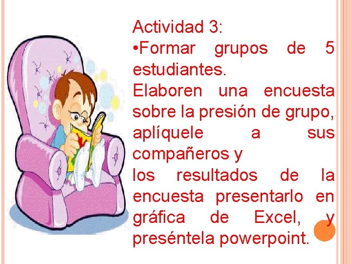 Actividad 3: • Formar grupos de 5 estudiantes. Elaboren una encuesta sobre la presión