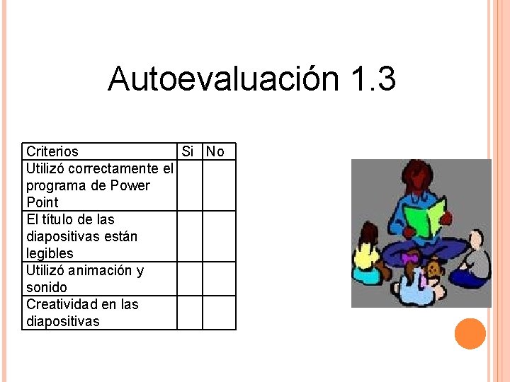 Autoevaluación 1. 3 Criterios Si No Utilizó correctamente el programa de Power Point El