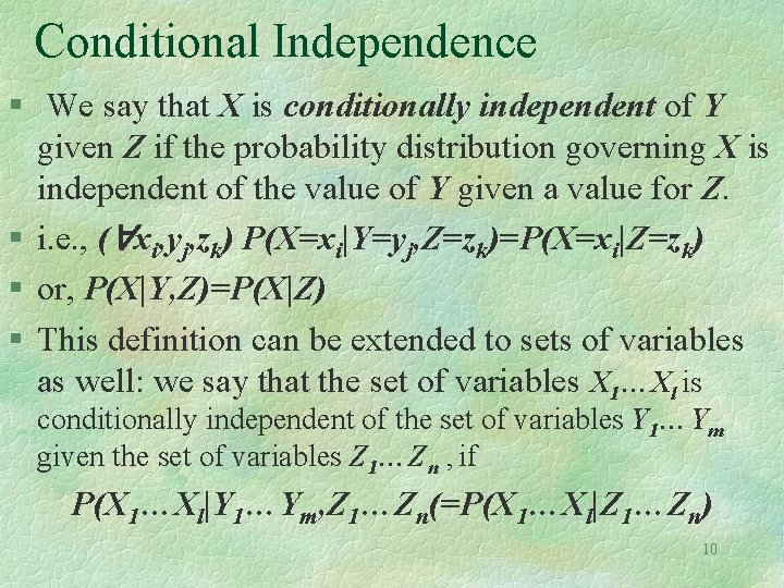 Conditional Independence § We say that X is conditionally independent of Y given Z Conditional Independence § We say that X is conditionally independent of Y given Z