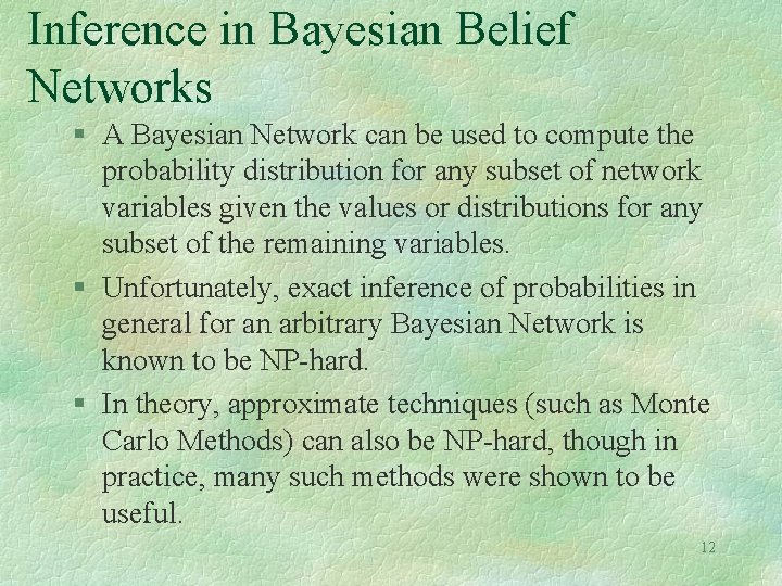 Inference in Bayesian Belief Networks § A Bayesian Network can be used to compute Inference in Bayesian Belief Networks § A Bayesian Network can be used to compute
