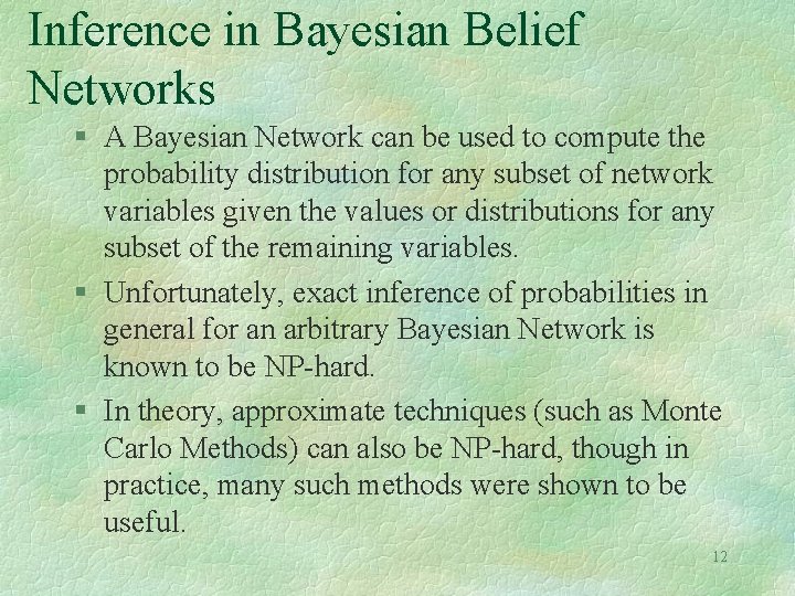 Inference in Bayesian Belief Networks § A Bayesian Network can be used to compute