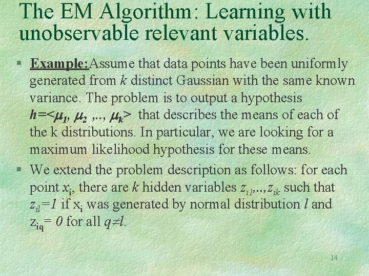 The EM Algorithm: Learning with unobservable relevant variables. § Example: Assume that data points The EM Algorithm: Learning with unobservable relevant variables. § Example: Assume that data points