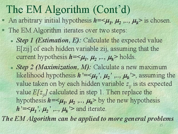 The EM Algorithm (Cont’d) § An arbitrary initial hypothesis h=< 1, 2 , .