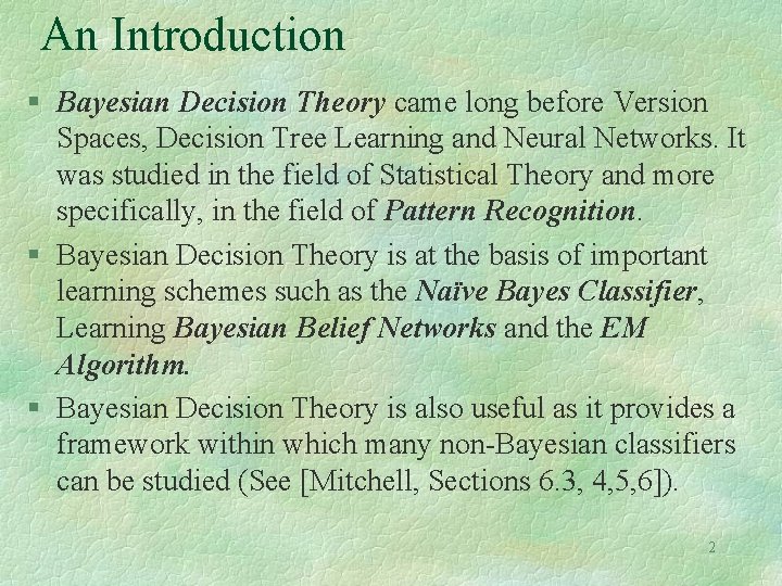 An Introduction § Bayesian Decision Theory came long before Version Spaces, Decision Tree Learning An Introduction § Bayesian Decision Theory came long before Version Spaces, Decision Tree Learning