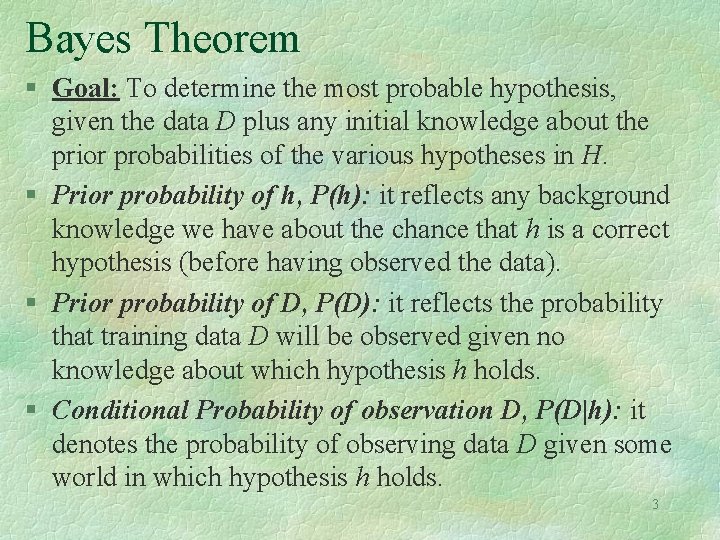 Bayes Theorem § Goal: To determine the most probable hypothesis, given the data D