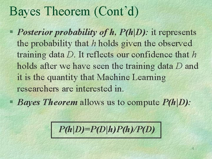 Bayes Theorem (Cont’d) § Posterior probability of h, P(h|D): it represents the probability that Bayes Theorem (Cont’d) § Posterior probability of h, P(h|D): it represents the probability that