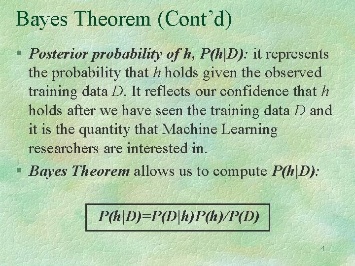 Bayes Theorem (Cont’d) § Posterior probability of h, P(h|D): it represents the probability that