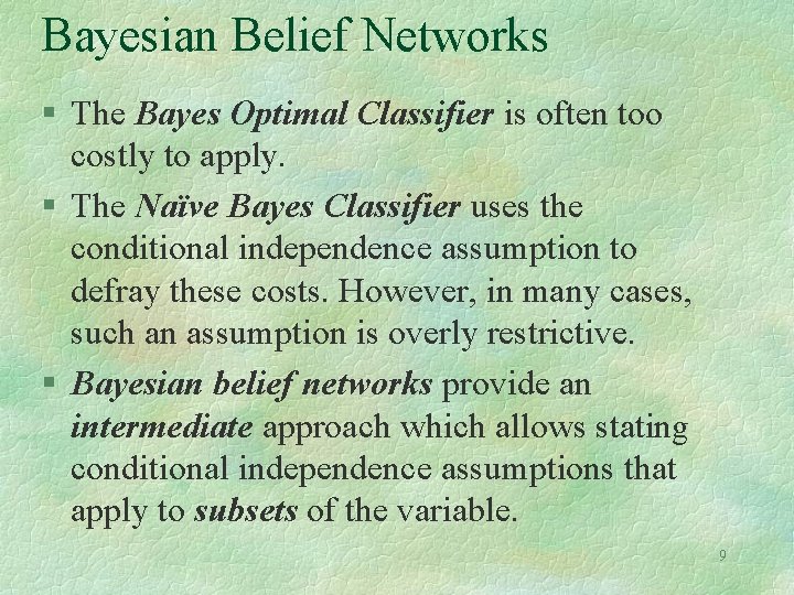 Bayesian Belief Networks § The Bayes Optimal Classifier is often too costly to apply.