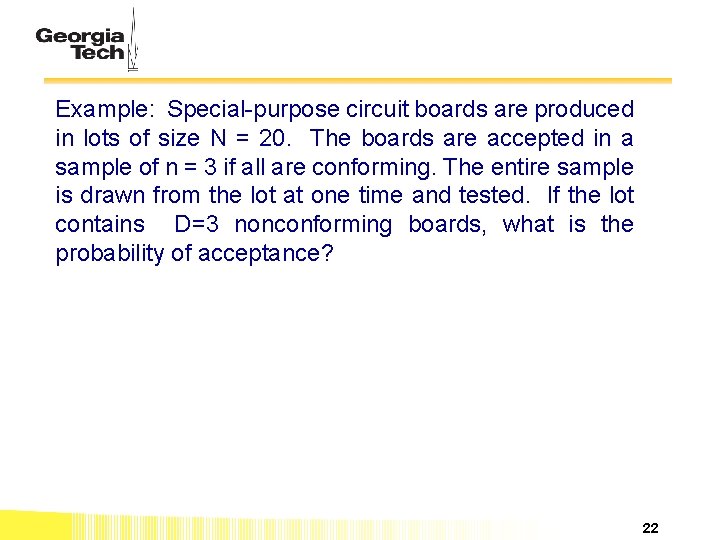 Example: Special-purpose circuit boards are produced in lots of size N = 20. The