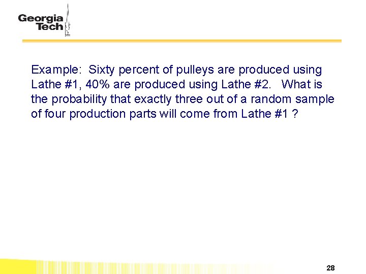 Example: Sixty percent of pulleys are produced using Lathe #1, 40% are produced using