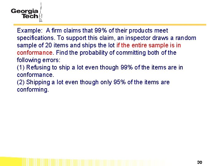 Example: A firm claims that 99% of their products meet specifications. To support this