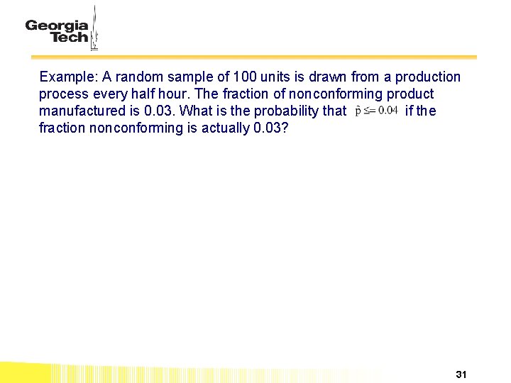 Example: A random sample of 100 units is drawn from a production process every