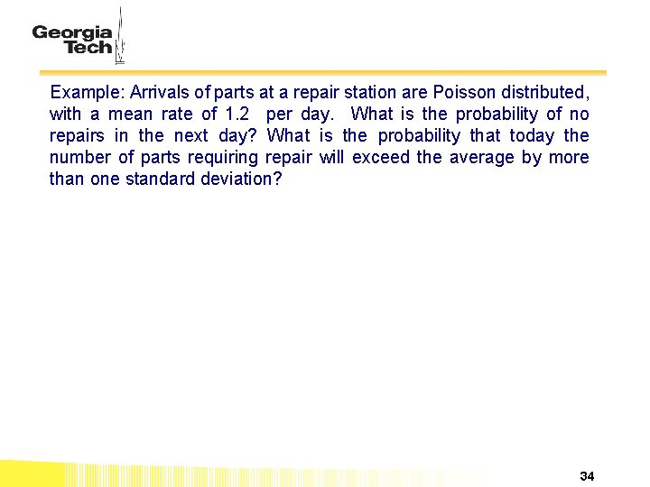 Example: Arrivals of parts at a repair station are Poisson distributed, with a mean