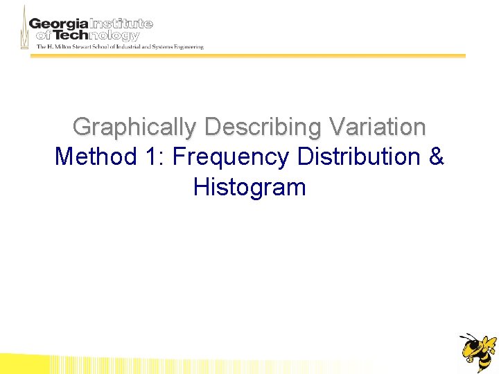 Graphically Describing Variation Method 1: Frequency Distribution & Histogram 