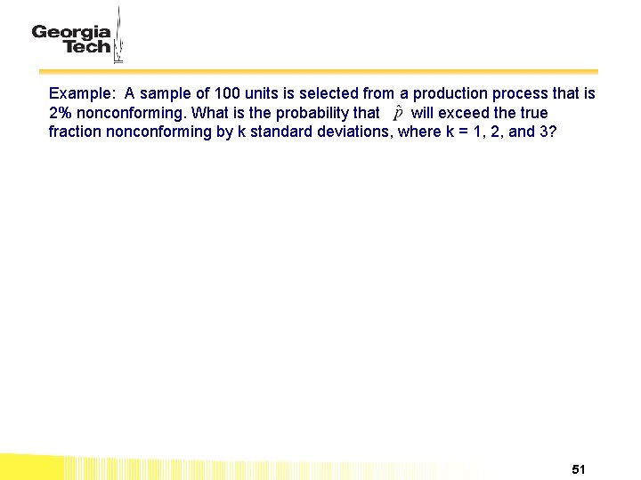 Example: A sample of 100 units is selected from a production process that is