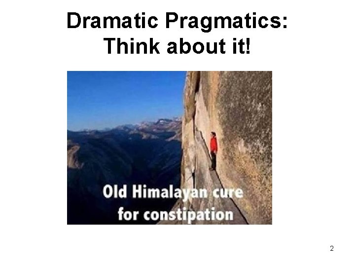 Dramatic Pragmatics: Think about it! 2 