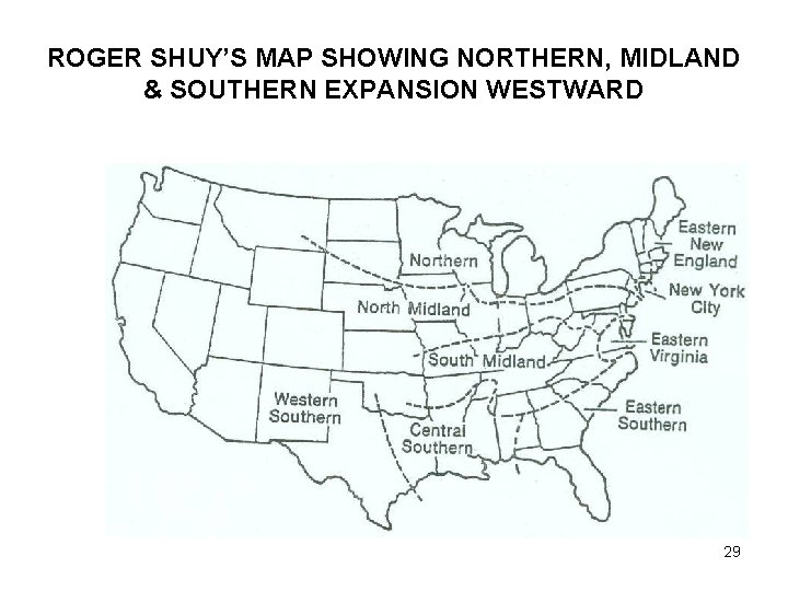 ROGER SHUY’S MAP SHOWING NORTHERN, MIDLAND & SOUTHERN EXPANSION WESTWARD 29 