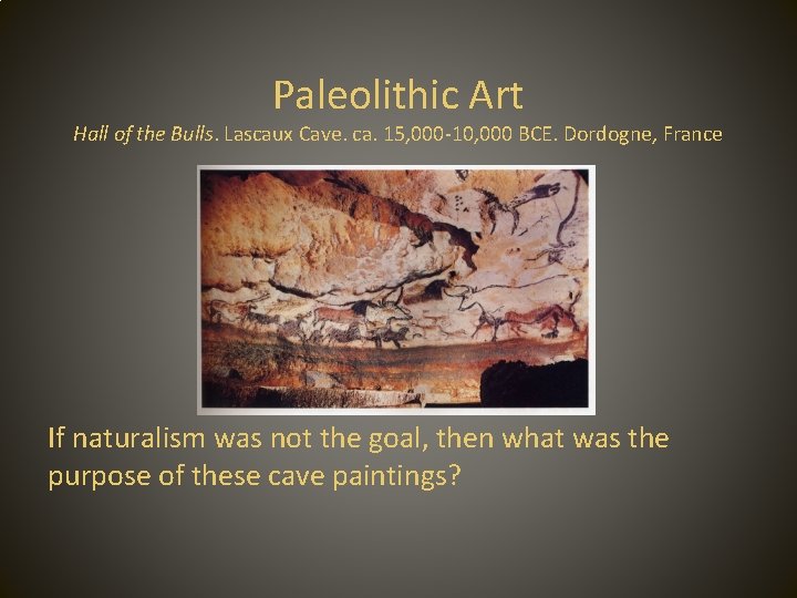 Paleolithic Art Hall of the Bulls. Lascaux Cave. ca. 15, 000 -10, 000 BCE.