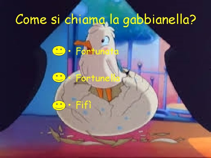 Come si chiama la gabbianella? • Fortunata • Fortunella • Fifì 