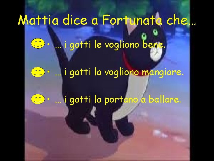 Mattia dice a Fortunata che… • … i gatti le vogliono bene. • …