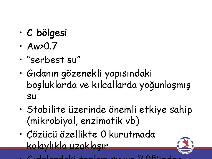  • • C bölgesi Aw>0. 7 “serbest su” Gıdanın gözenekli yapısındaki boşluklarda ve