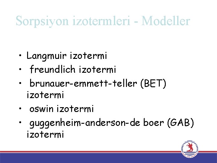 Sorpsiyon izotermleri - Modeller • Langmuir izotermi • freundlich izotermi • brunauer-emmett-teller (BET) izotermi