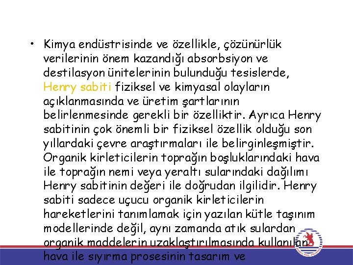  • Kimya endüstrisinde ve özellikle, çözünürlük verilerinin önem kazandığı absorbsiyon ve destilasyon ünitelerinin